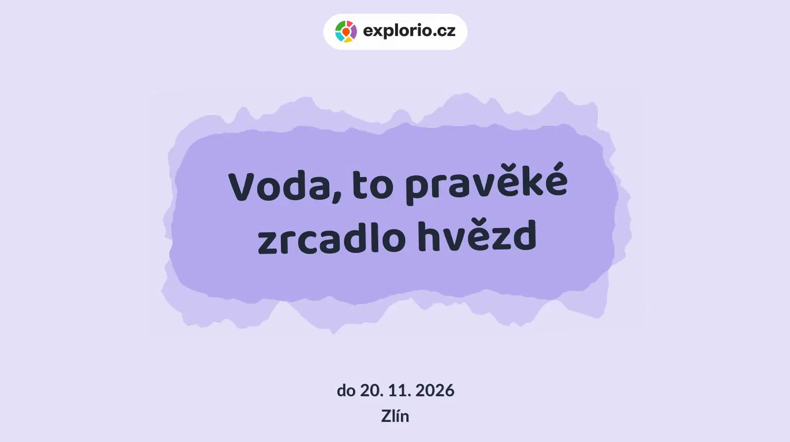 Voda, to pravěké zrcadlo hvězd – prohlídky a Muzea, Zlín