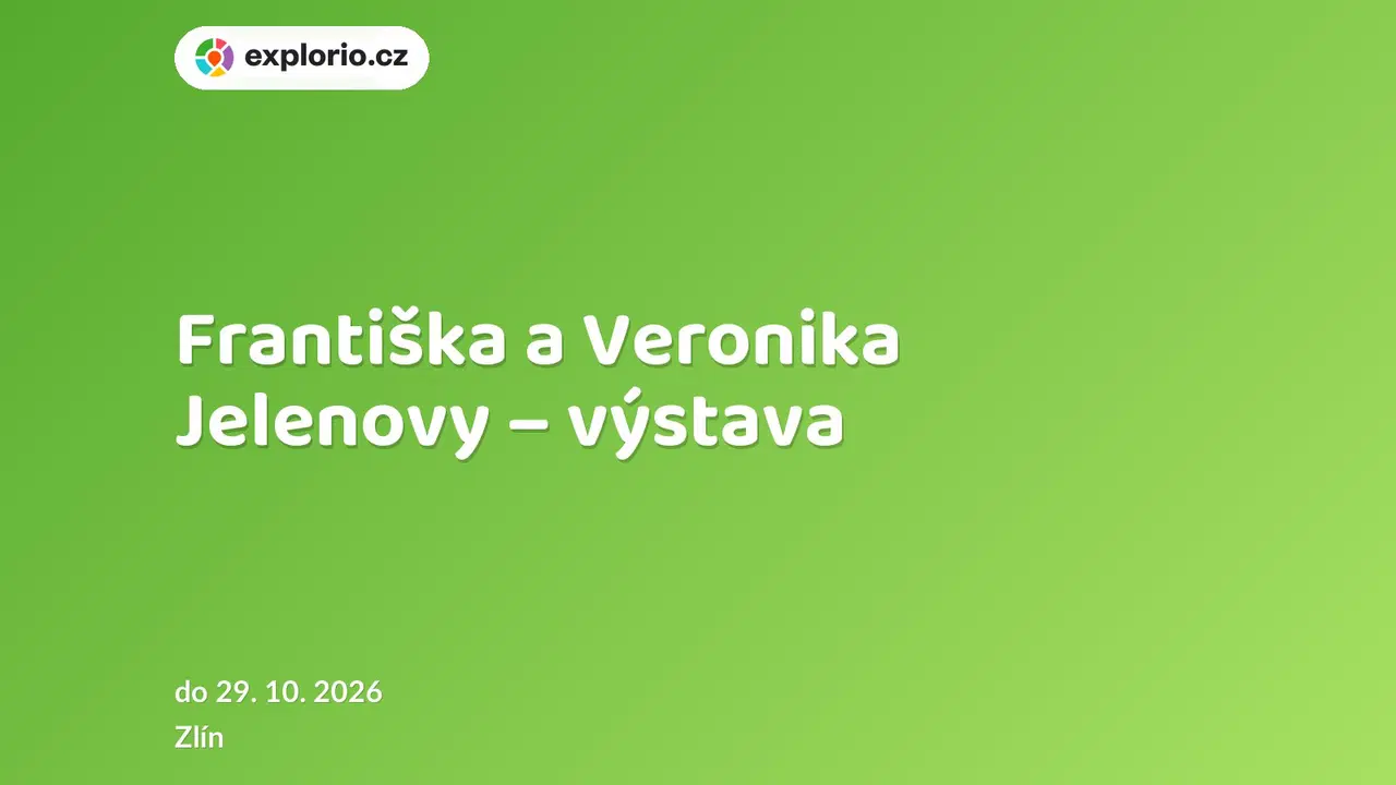 Františka a Veronika Jelenovy – výstava – prohlídky a Muzea, Zlín