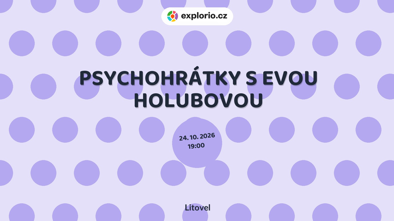PSYCHOHRÁTKY S EVOU HOLUBOVOU – divadlo, Hudba a Kino, Litovel