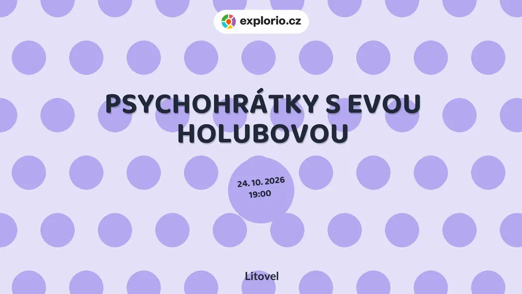 PSYCHOHRÁTKY S EVOU HOLUBOVOU – divadlo, Hudba a Kino, Litovel