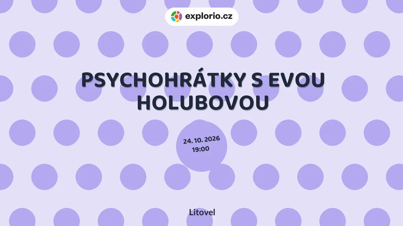 PSYCHOHRÁTKY S EVOU HOLUBOVOU – divadlo, Hudba a Kino, Litovel