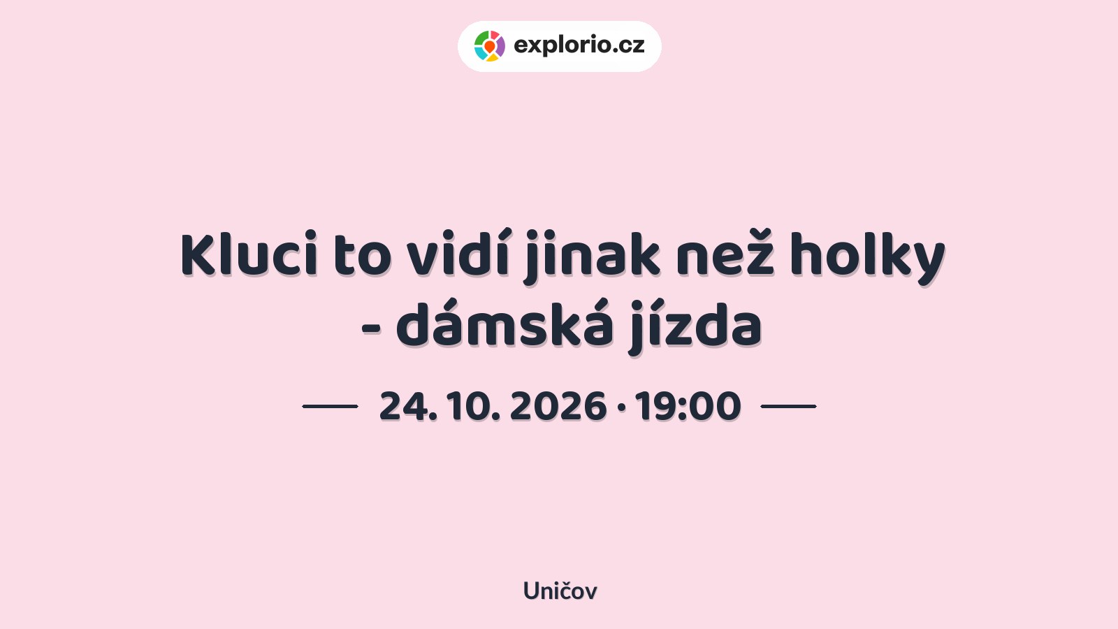 Kluci to vidí jinak než holky - dámská jízda – divadlo, Hudba a Kino, Uničov