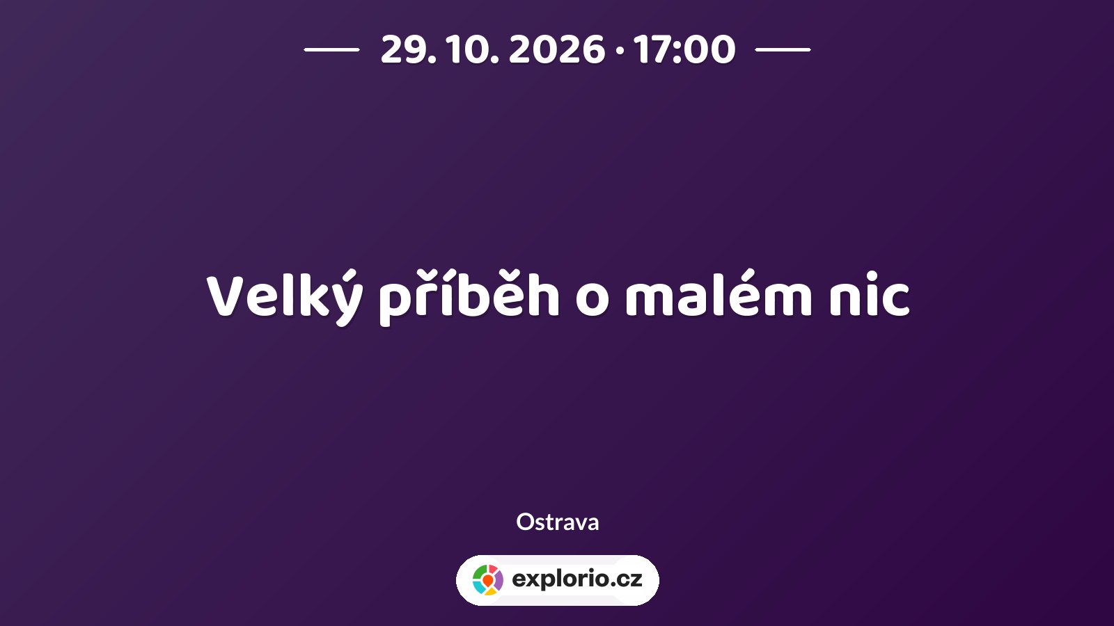 Velký příběh o malém nic – divadlo, Hudba a Kino, Ostrava