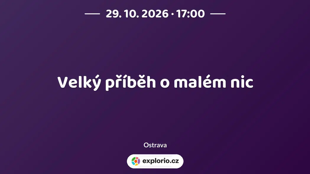 Velký příběh o malém nic – divadlo, Hudba a Kino, Ostrava