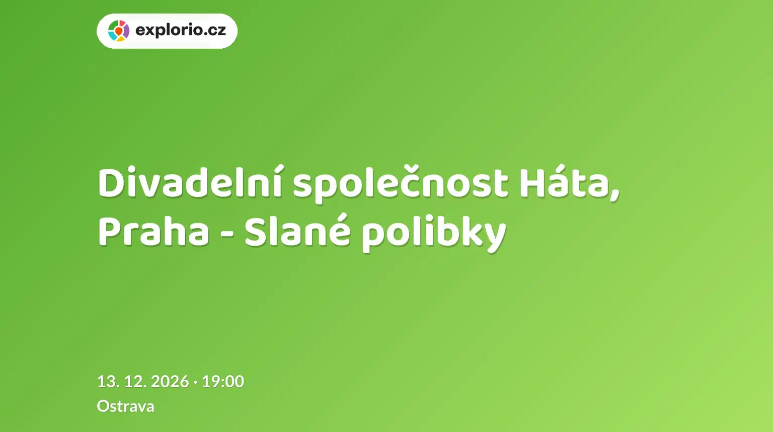 Divadelní společnost Háta, Praha - Slané polibky – divadlo, Hudba a Kino, Ostrava