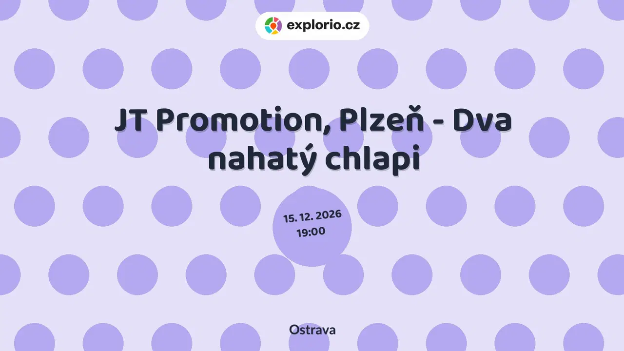 JT Promotion, Plzeň - Dva nahatý chlapi – divadlo, Hudba a Kino, Ostrava