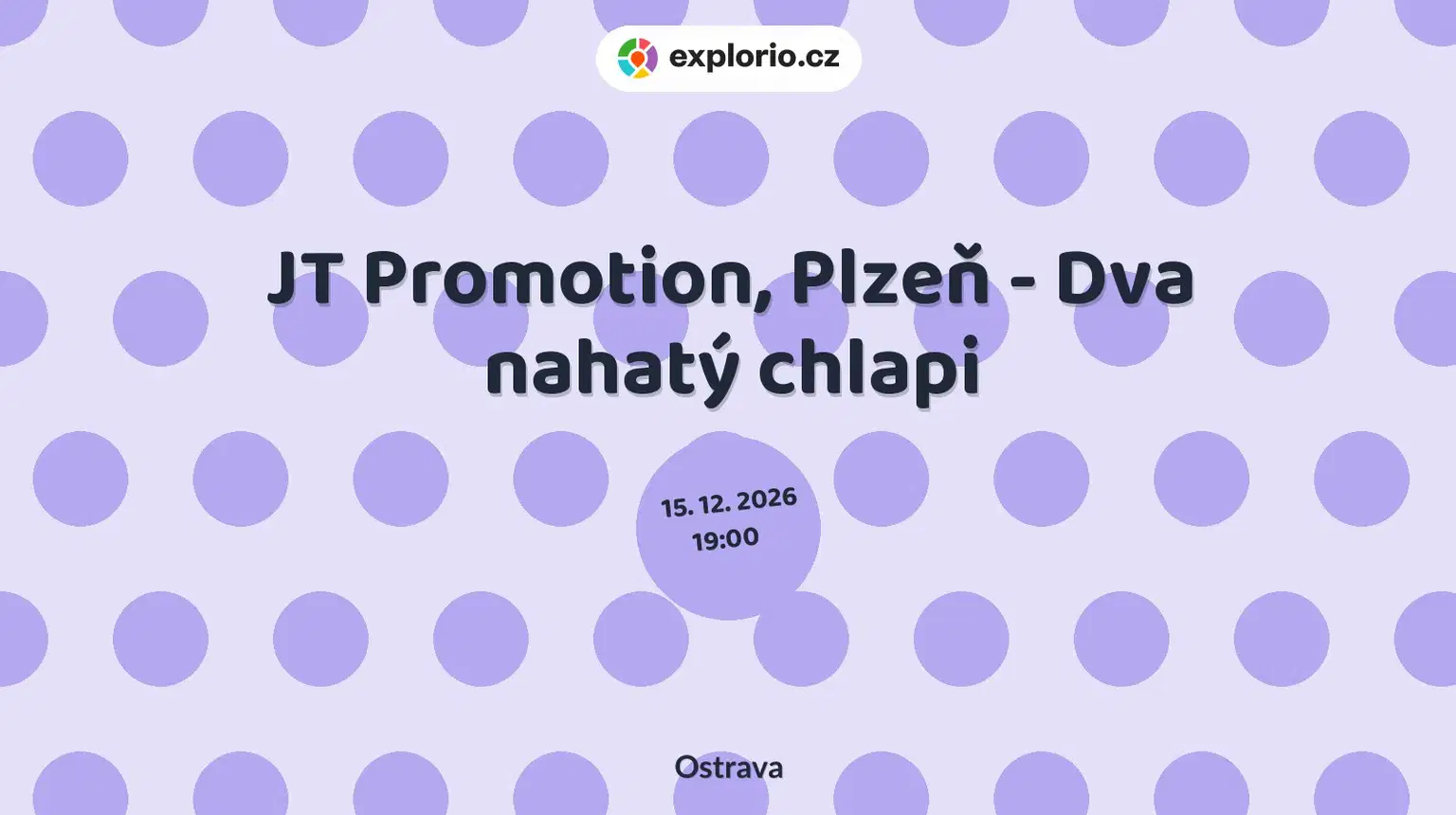 JT Promotion, Plzeň - Dva nahatý chlapi – divadlo, Hudba a Kino, Ostrava