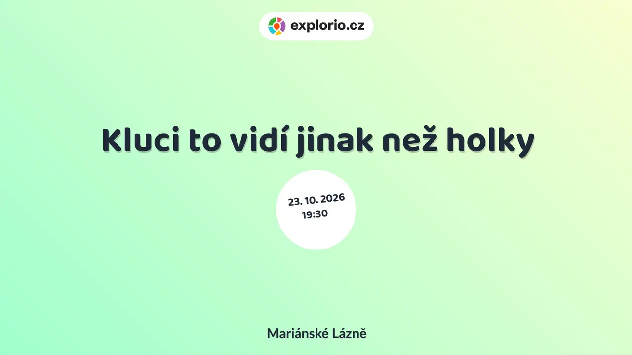Kluci to vidí jinak než holky – divadlo, Hudba a Kino, Mariánské Lázně
