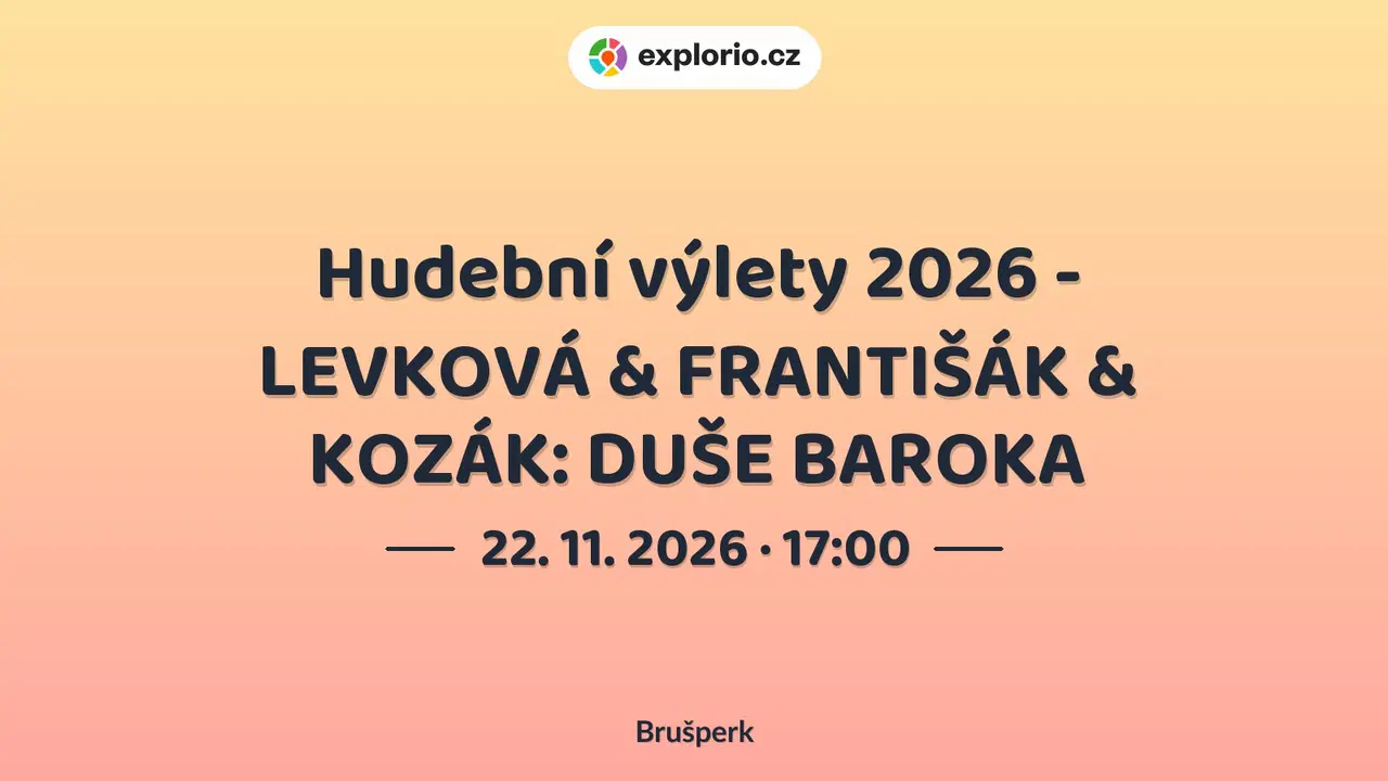 Hudební výlety 2026 - LEVKOVÁ & FRANTIŠÁK & KOZÁK: DUŠE BAROKA – divadlo, Hudba a Kino, Brušperk