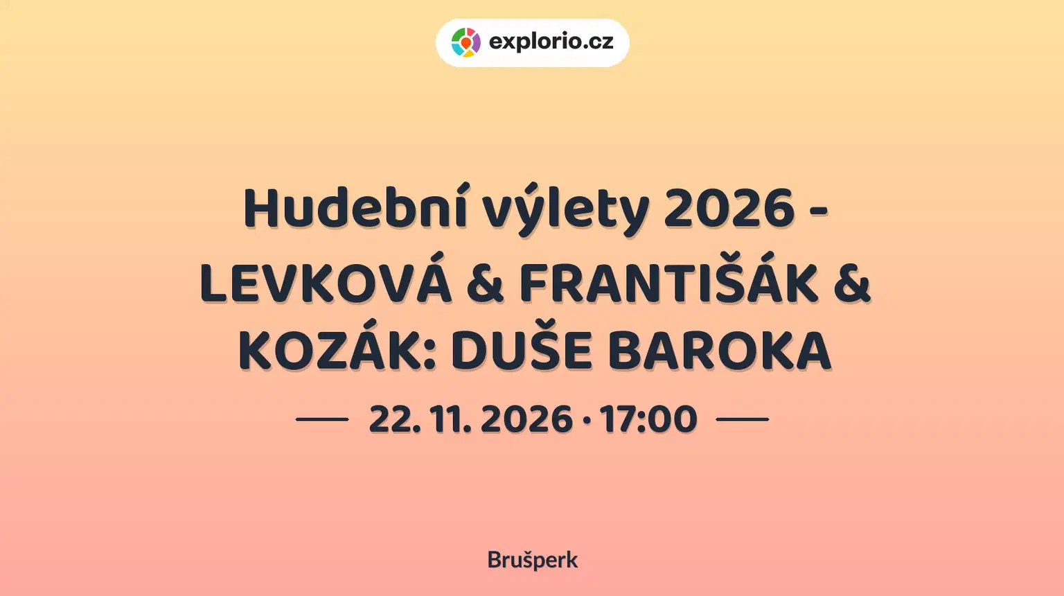 Hudební výlety 2026 - LEVKOVÁ & FRANTIŠÁK & KOZÁK: DUŠE BAROKA – divadlo, Hudba a Kino, Brušperk