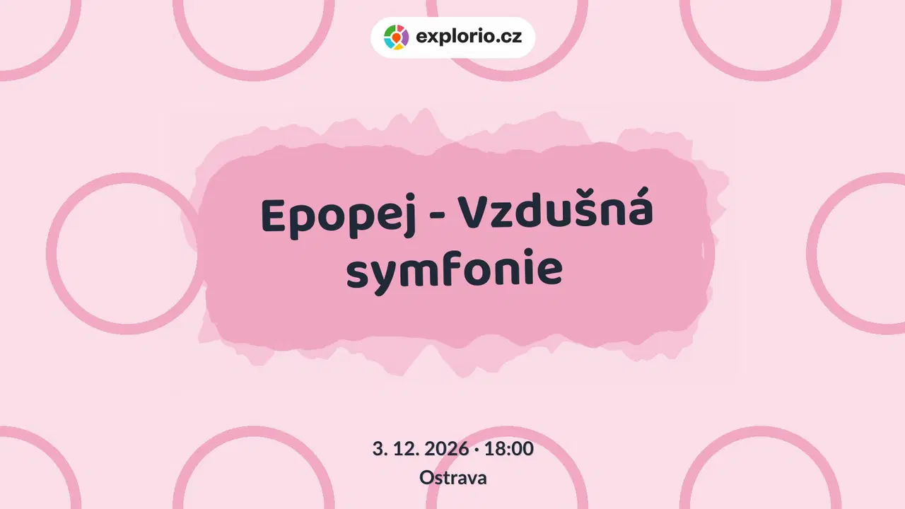 Epopej - Vzdušná symfonie – divadlo, Hudba a Kino, Ostrava