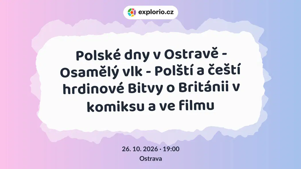 Polské dny v Ostravě - Osamělý vlk - Polští a čeští hrdinové Bitvy o Británii v komiksu a ve filmu – divadlo, Hudba a Kino, Ostrava