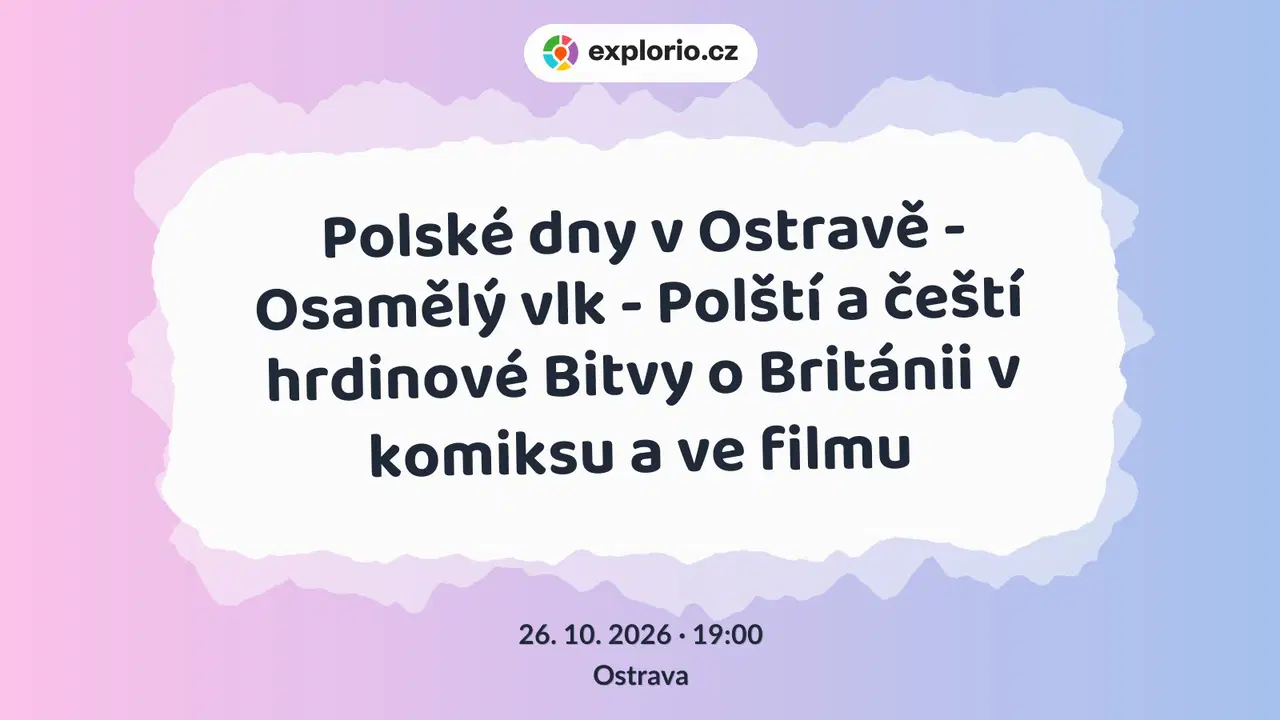 Polské dny v Ostravě - Osamělý vlk - Polští a čeští hrdinové Bitvy o Británii v komiksu a ve filmu – divadlo, Hudba a Kino, Ostrava