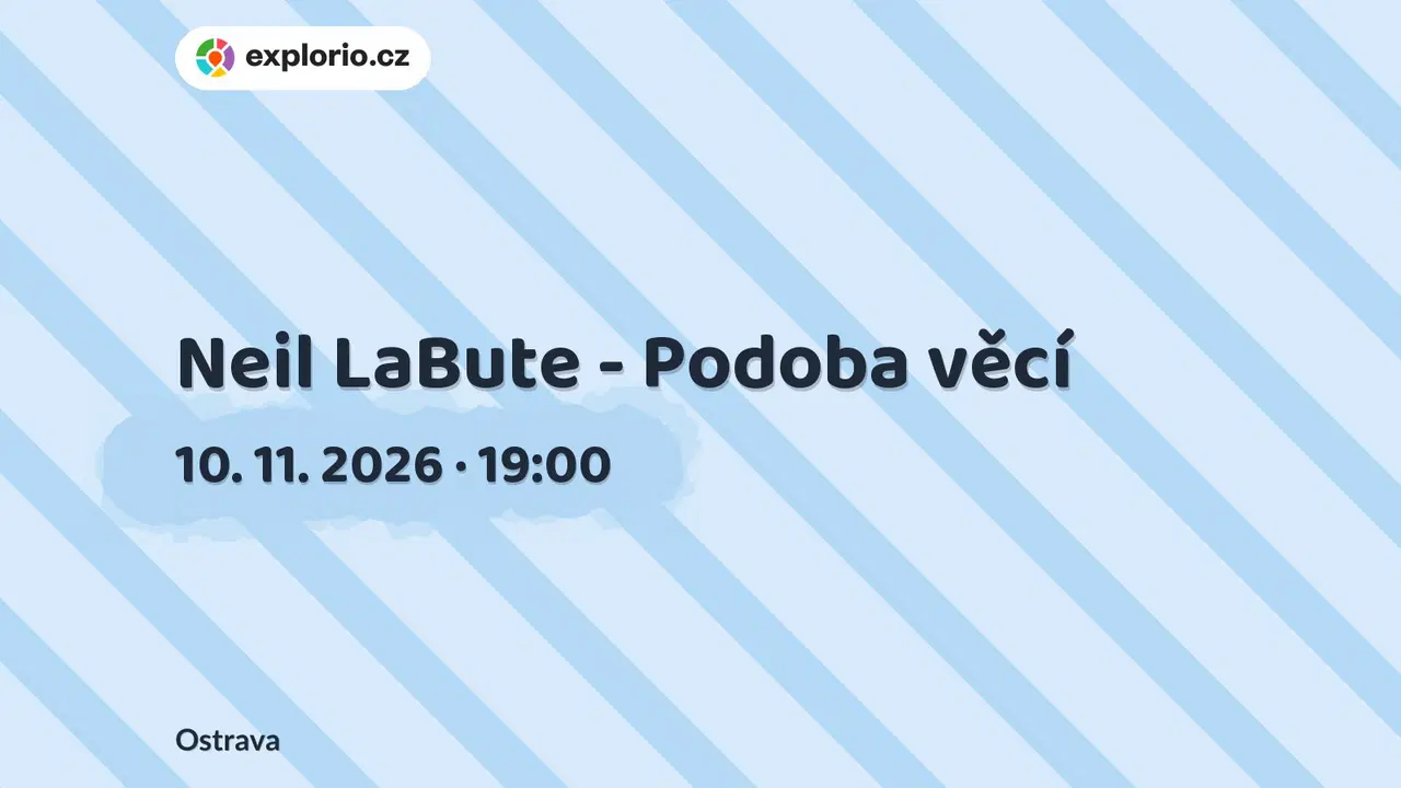 Neil LaBute - Podoba věcí – divadlo, Hudba a Kino, Ostrava