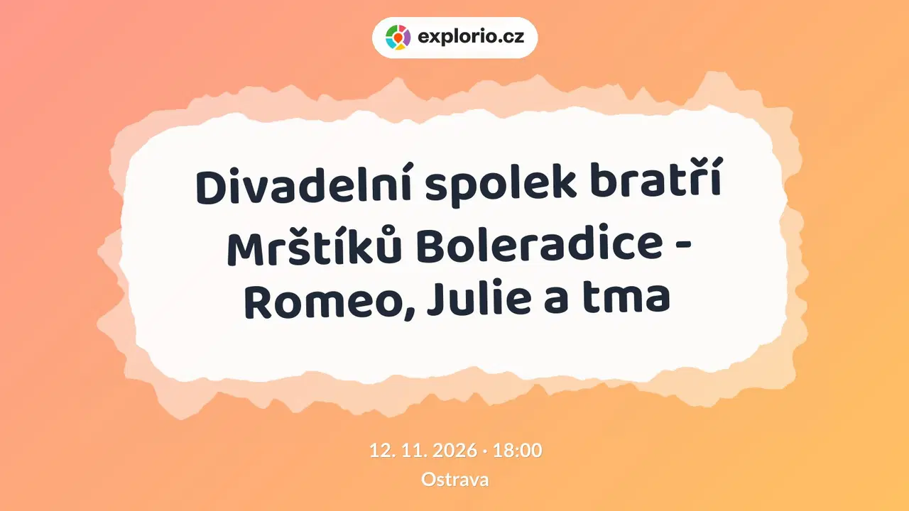 Divadelní spolek bratří Mrštíků Boleradice - Romeo, Julie a tma – divadlo, Hudba a Kino, Ostrava