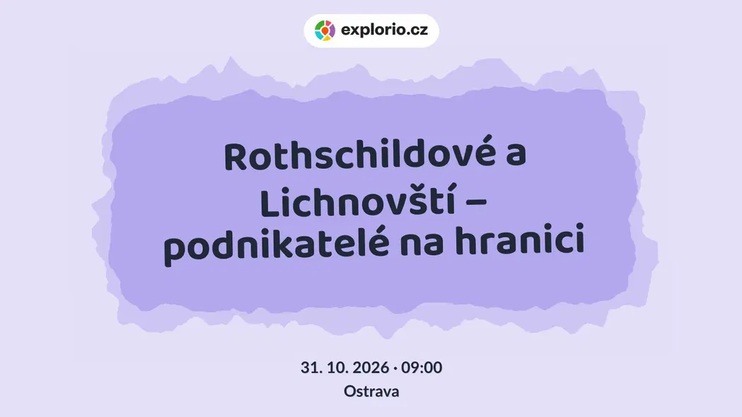 Rothschildové a Lichnovští – podnikatelé na hranici – prohlídky a Muzea, Ostrava