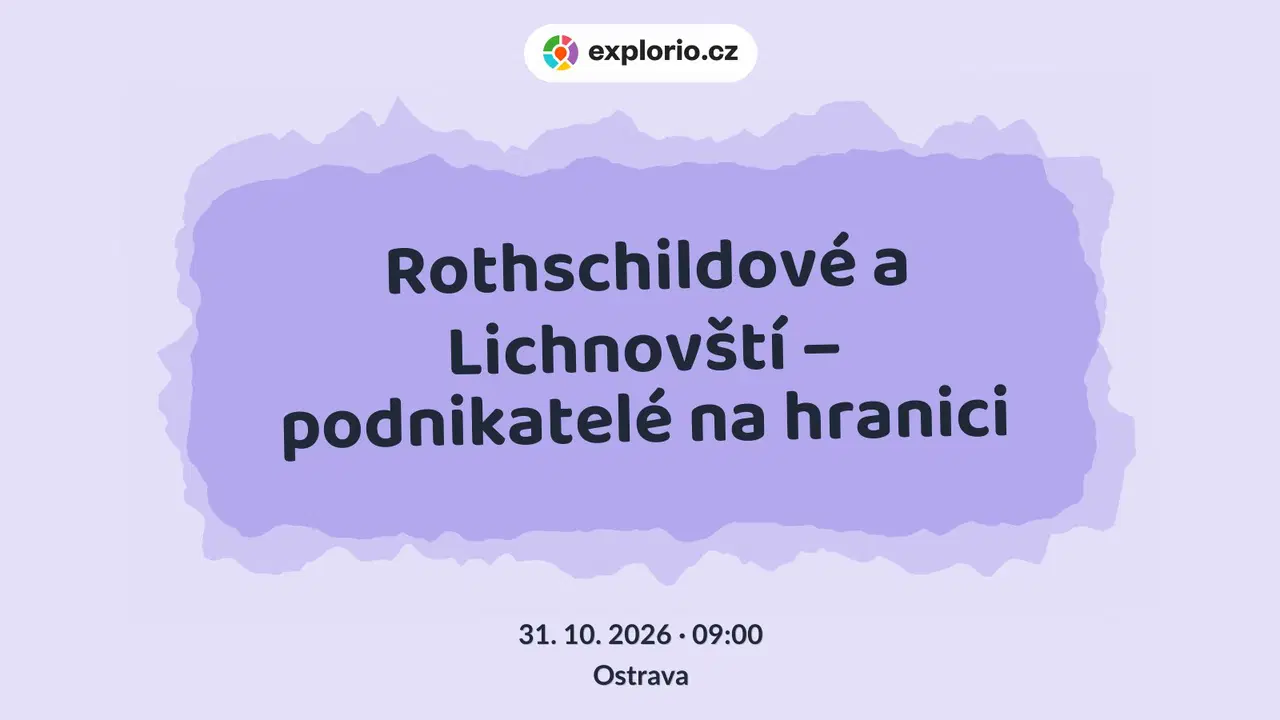 Rothschildové a Lichnovští – podnikatelé na hranici – prohlídky a Muzea, Ostrava