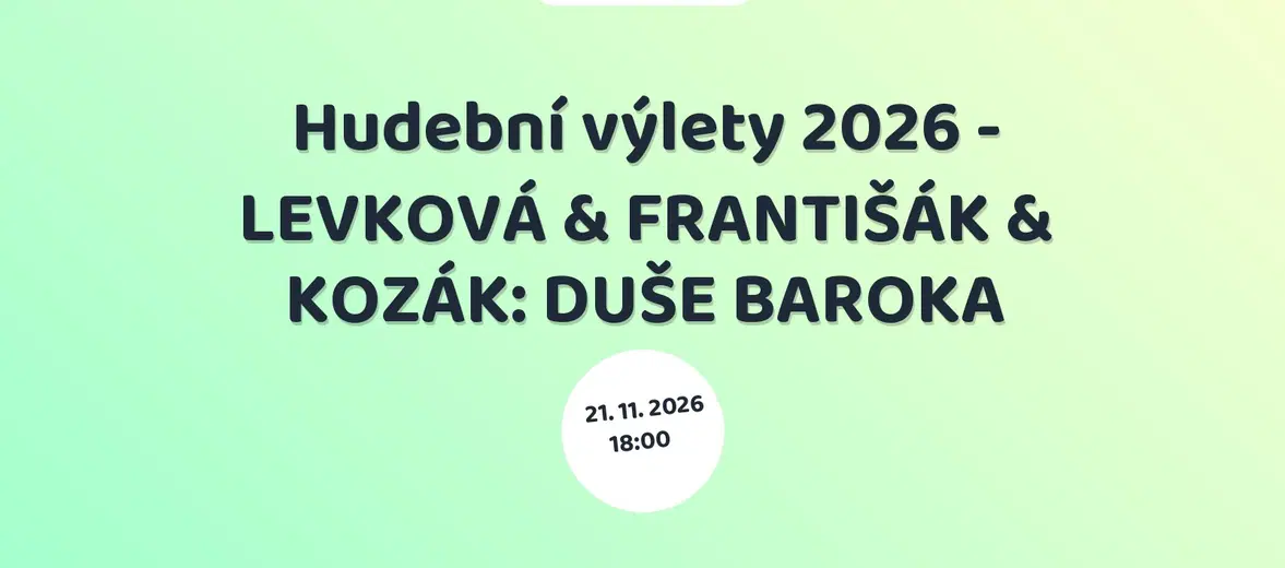 Hudební výlety 2026 - LEVKOVÁ & FRANTIŠÁK & KOZÁK: DUŠE BAROKA – divadlo, Hudba a Kino, Příbor