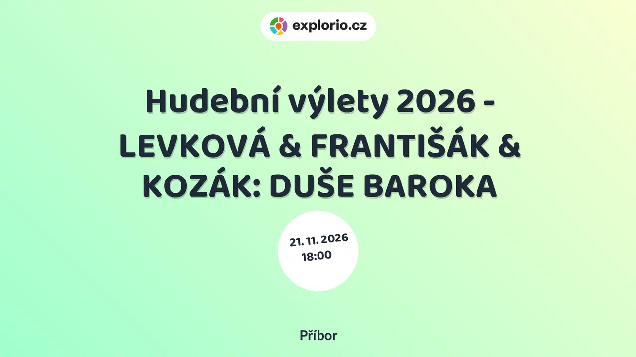 Hudební výlety 2026 - LEVKOVÁ & FRANTIŠÁK & KOZÁK: DUŠE BAROKA – divadlo, Hudba a Kino, Příbor