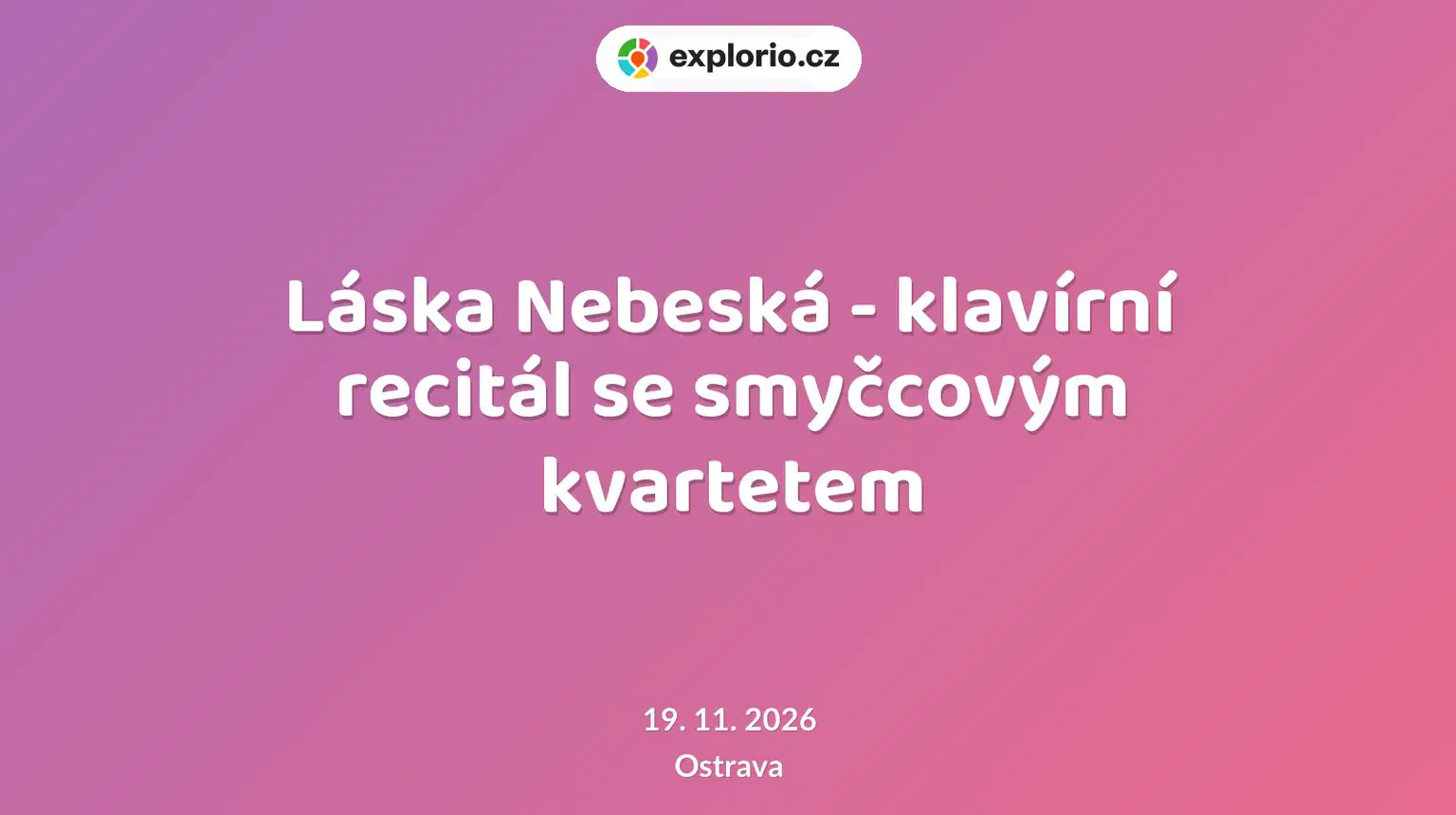 Láska Nebeská - klavírní recitál se smyčcovým kvartetem – divadlo, Hudba a Kino, Ostrava
