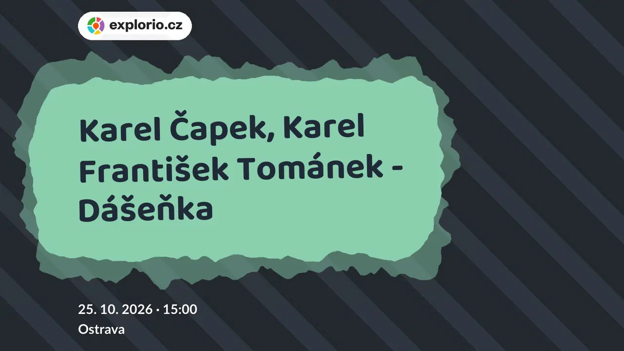 Karel Čapek, Karel František Tománek - Dášeňka – divadlo, Hudba a Kino, Ostrava