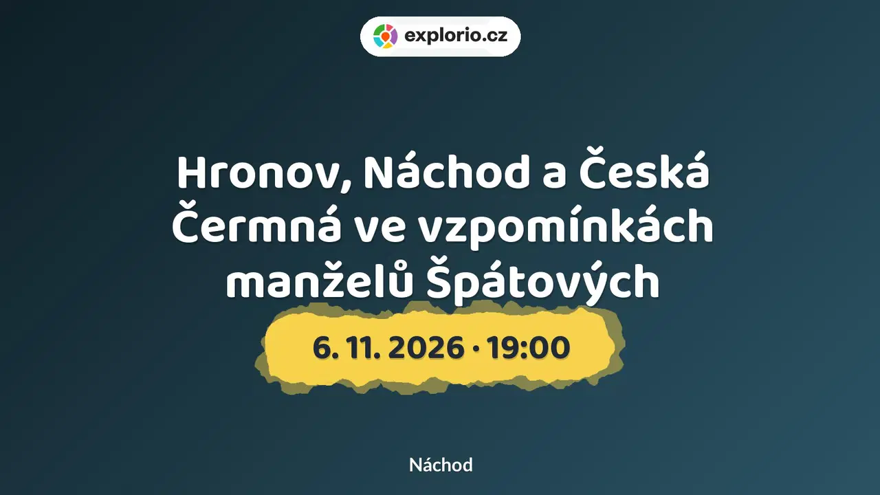 Hronov, Náchod a Česká Čermná ve vzpomínkách manželů Špátových – prohlídky a Muzea, Náchod