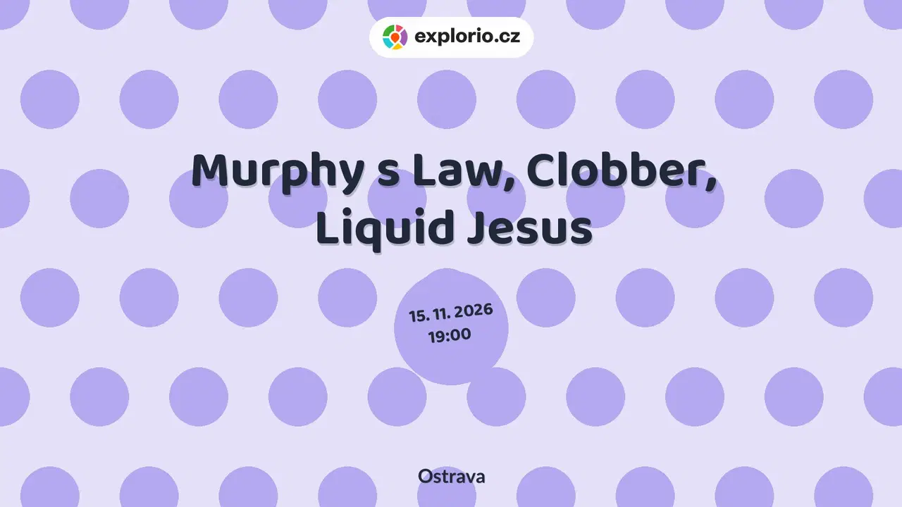 Murphy s Law, Clobber, Liquid Jesus – divadlo, Hudba a Kino, Ostrava