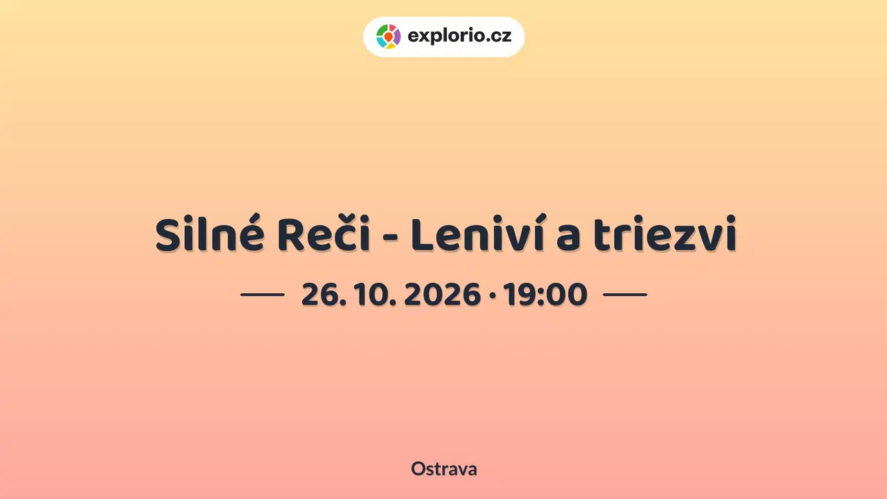 Silné Reči - Leniví a triezvi – divadlo, Hudba a Kino, Ostrava