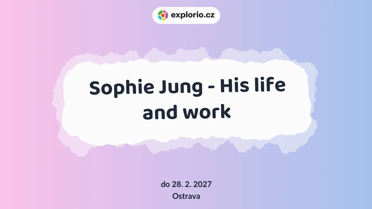 Sophie Jung - His life and work – prohlídky a Muzea, Ostrava