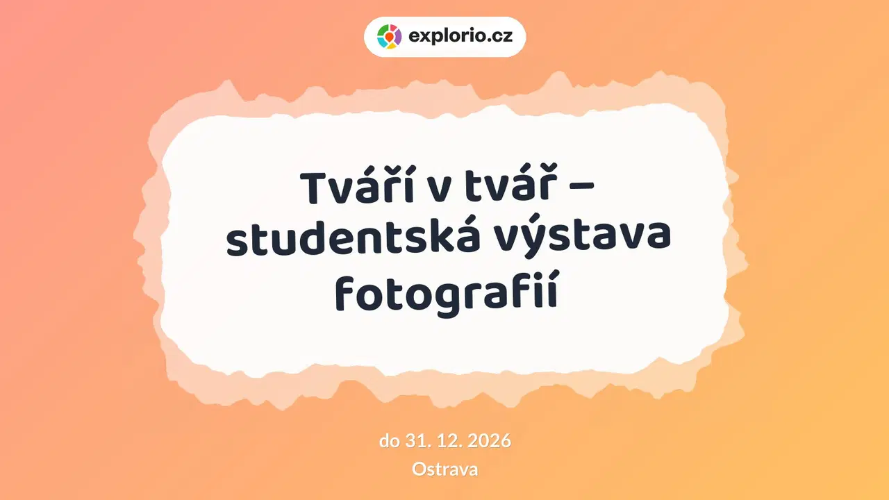 Tváří v tvář – studentská výstava fotografií – prohlídky a Muzea, Ostrava