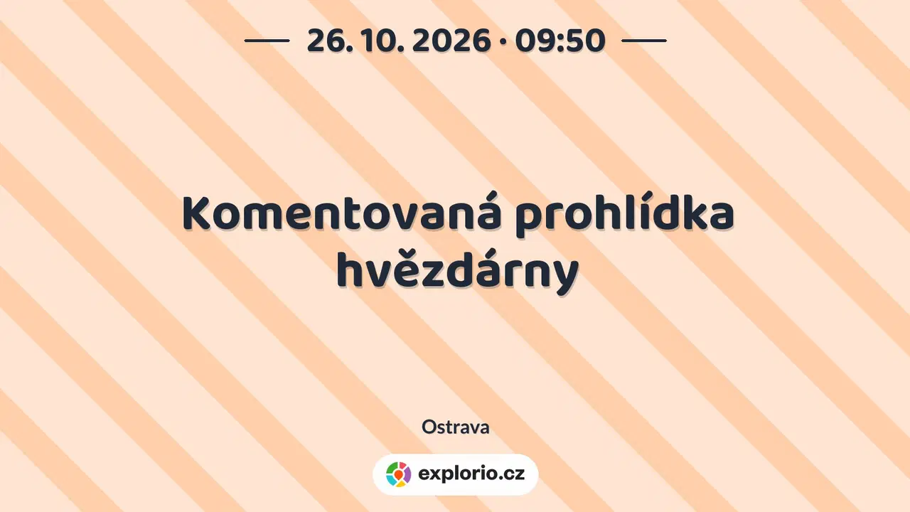 Komentovaná prohlídka hvězdárny – prohlídky a Muzea, Ostrava