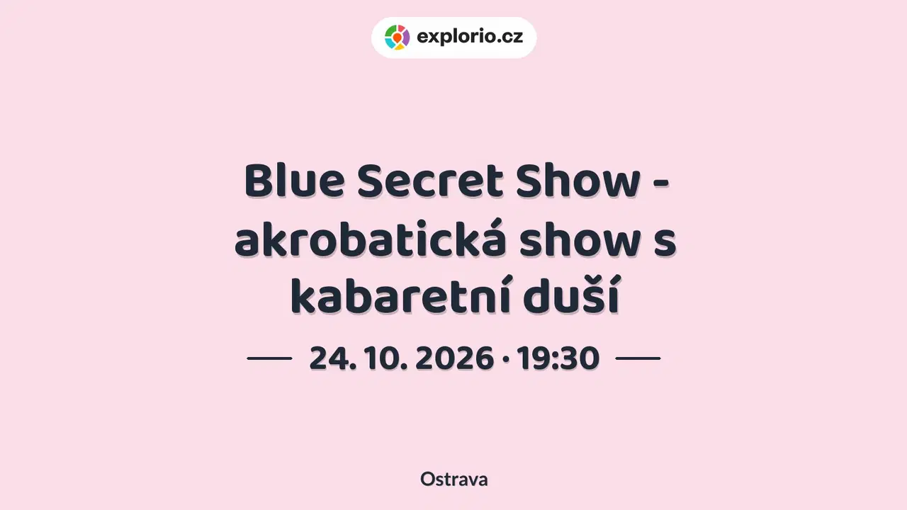Blue Secret Show - akrobatická show s kabaretní duší – divadlo, Hudba a Kino, Ostrava