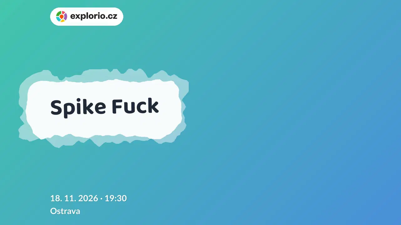Spike Fuck – divadlo, Hudba a Kino, Ostrava