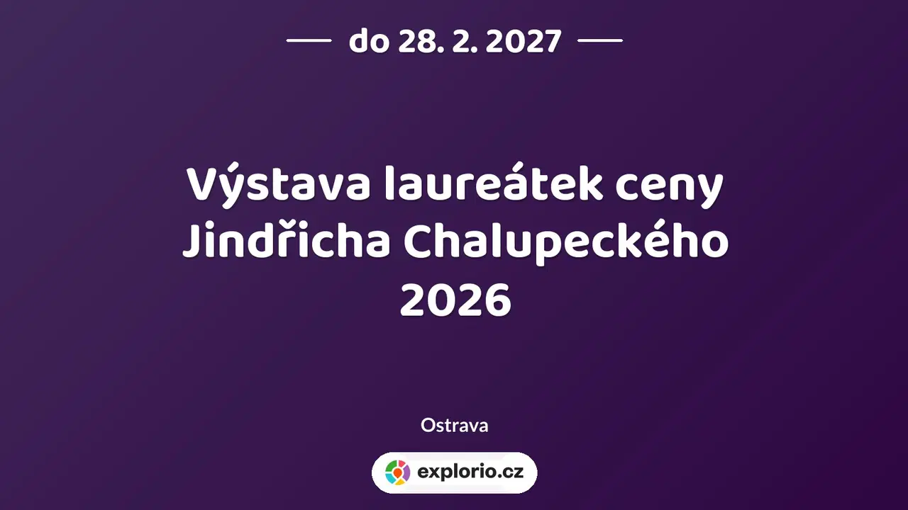 Výstava laureátek ceny Jindřicha Chalupeckého 2026 – prohlídky a Muzea, Ostrava
