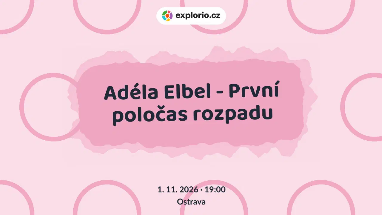 Adéla Elbel - První poločas rozpadu – divadlo, Hudba a Kino, Ostrava