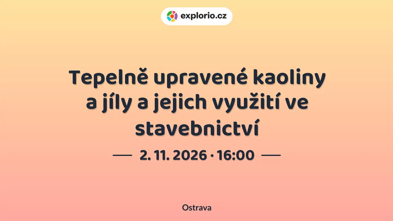 Tepelně upravené kaoliny a jíly a jejich využití ve stavebnictví – prohlídky a Muzea, Ostrava
