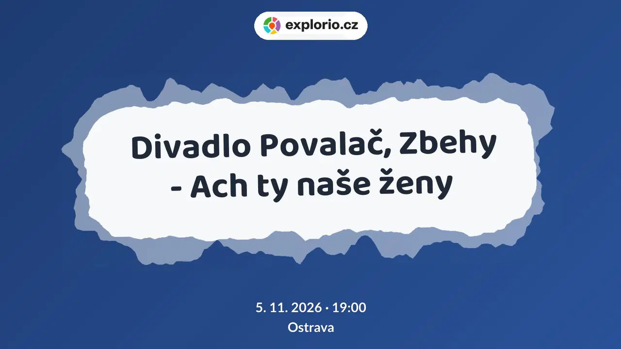 Divadlo Povalač, Zbehy - Ach ty naše ženy – divadlo, Hudba a Kino, Ostrava