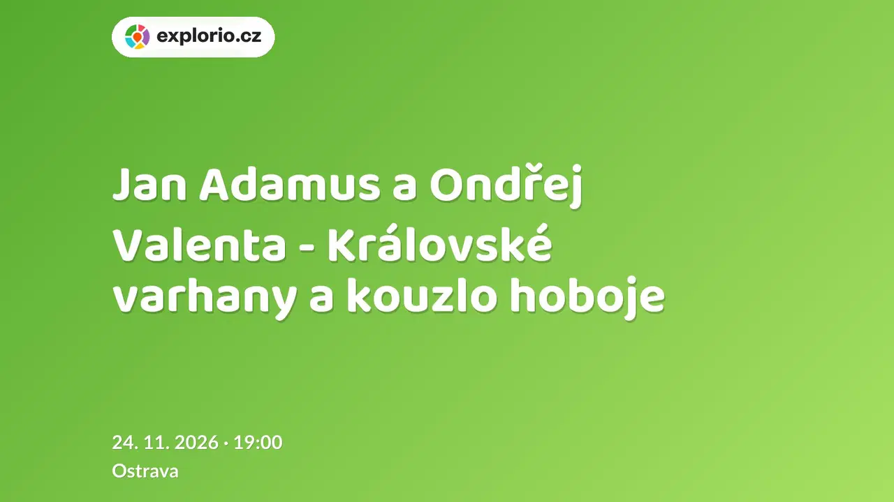 Jan Adamus a Ondřej Valenta - Královské varhany a kouzlo hoboje – divadlo, Hudba a Kino, Ostrava