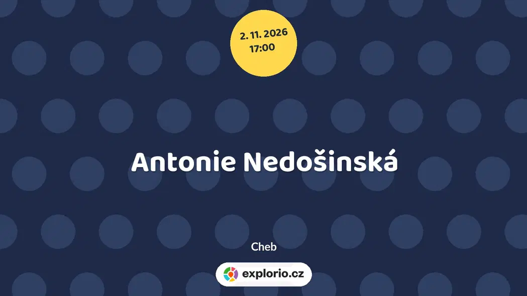 Antonie Nedošinská – prohlídky a Muzea, Cheb