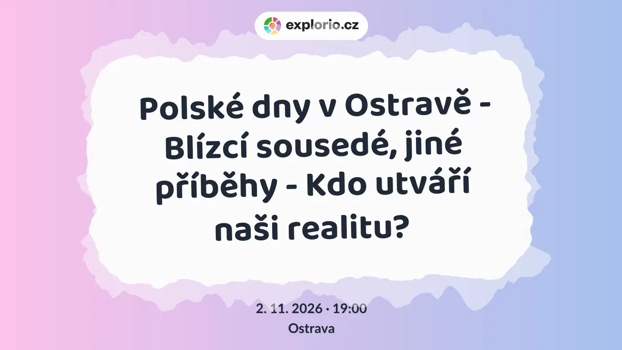 Polské dny v Ostravě - Blízcí sousedé, jiné příběhy - Kdo utváří naši realitu? – divadlo, Hudba a Kino, Ostrava
