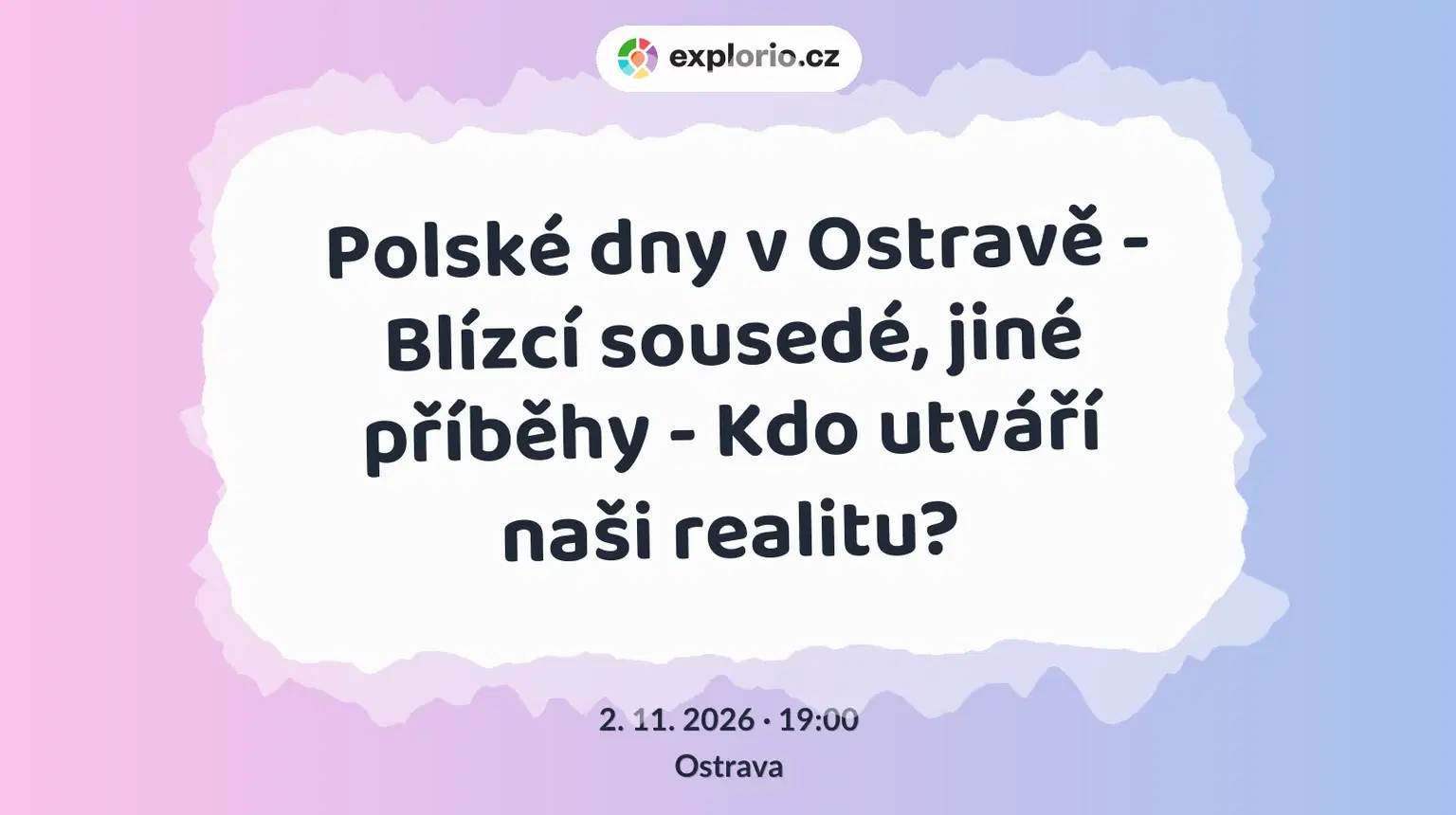 Polské dny v Ostravě - Blízcí sousedé, jiné příběhy - Kdo utváří naši realitu? – divadlo, Hudba a Kino, Ostrava