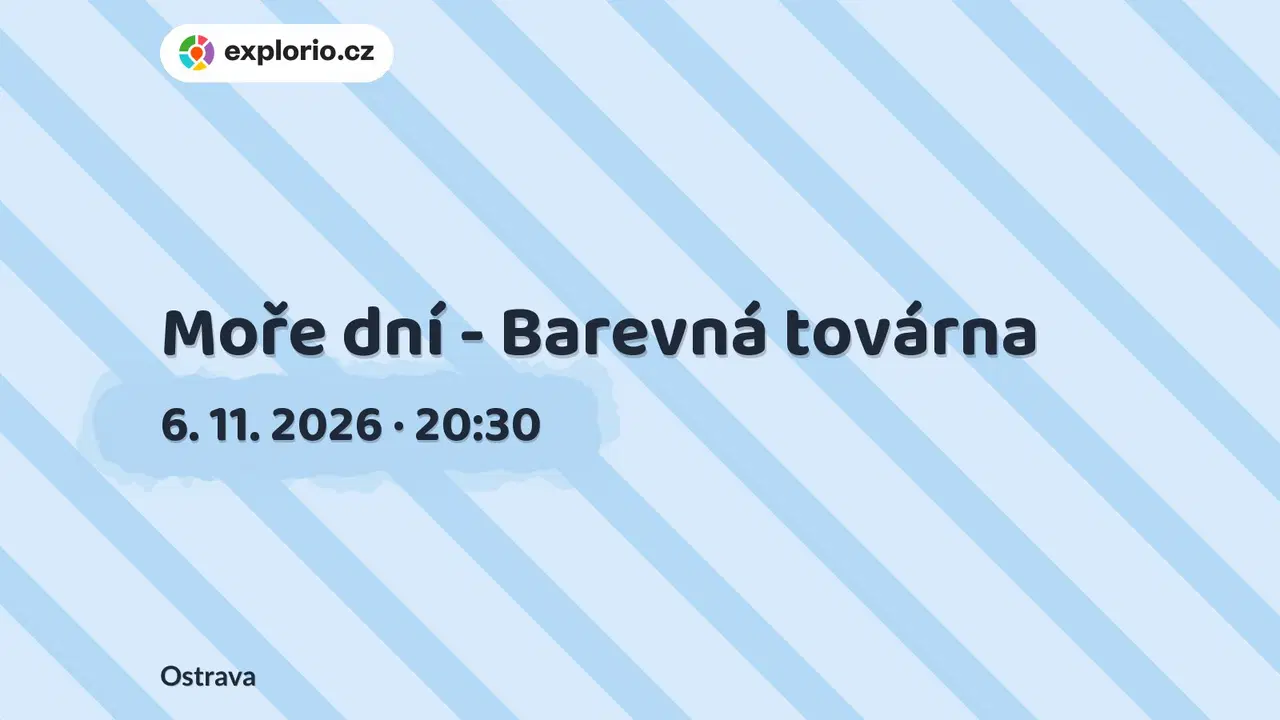 Moře dní - Barevná továrna – divadlo, Hudba a Kino, Ostrava