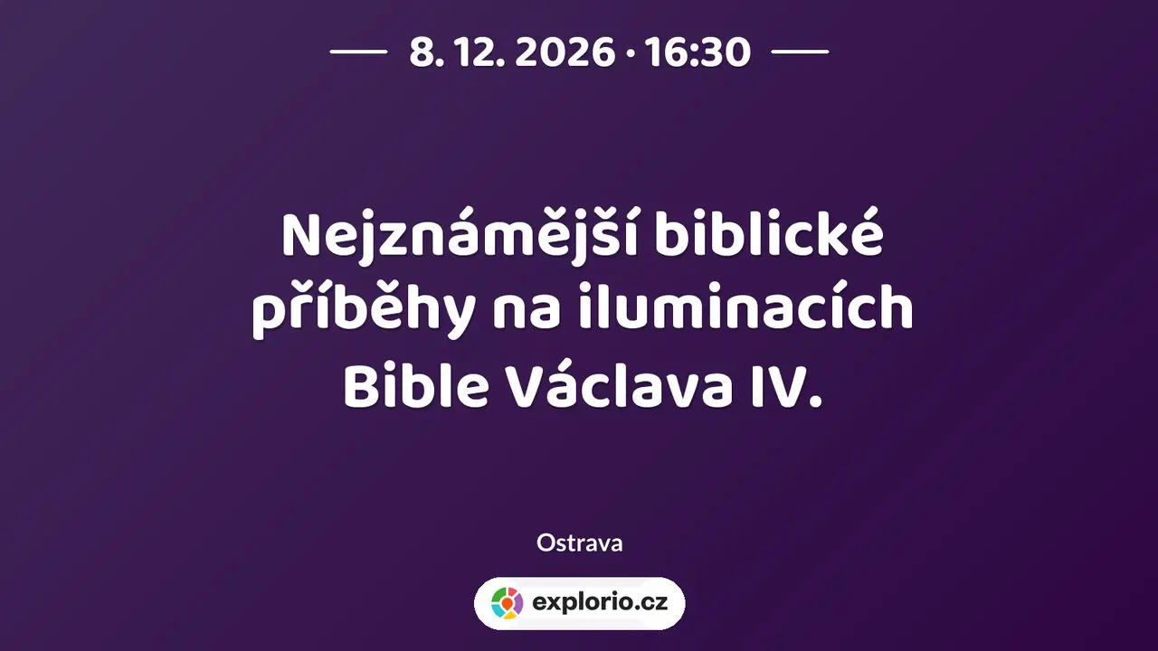 Nejznámější biblické příběhy na iluminacích Bible Václava IV. – prohlídky a Muzea, Ostrava