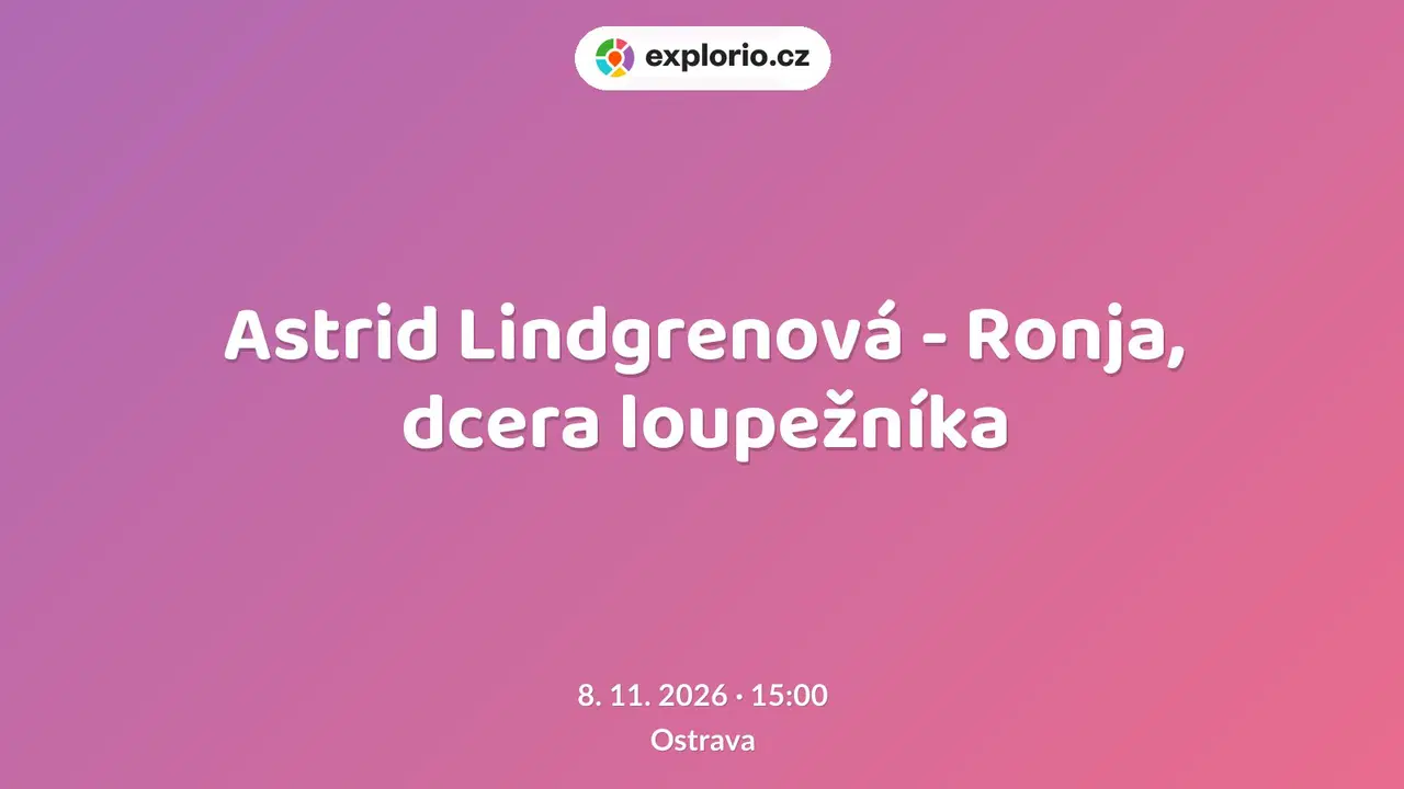 Astrid Lindgrenová - Ronja, dcera loupežníka – divadlo, Hudba a Kino, Ostrava