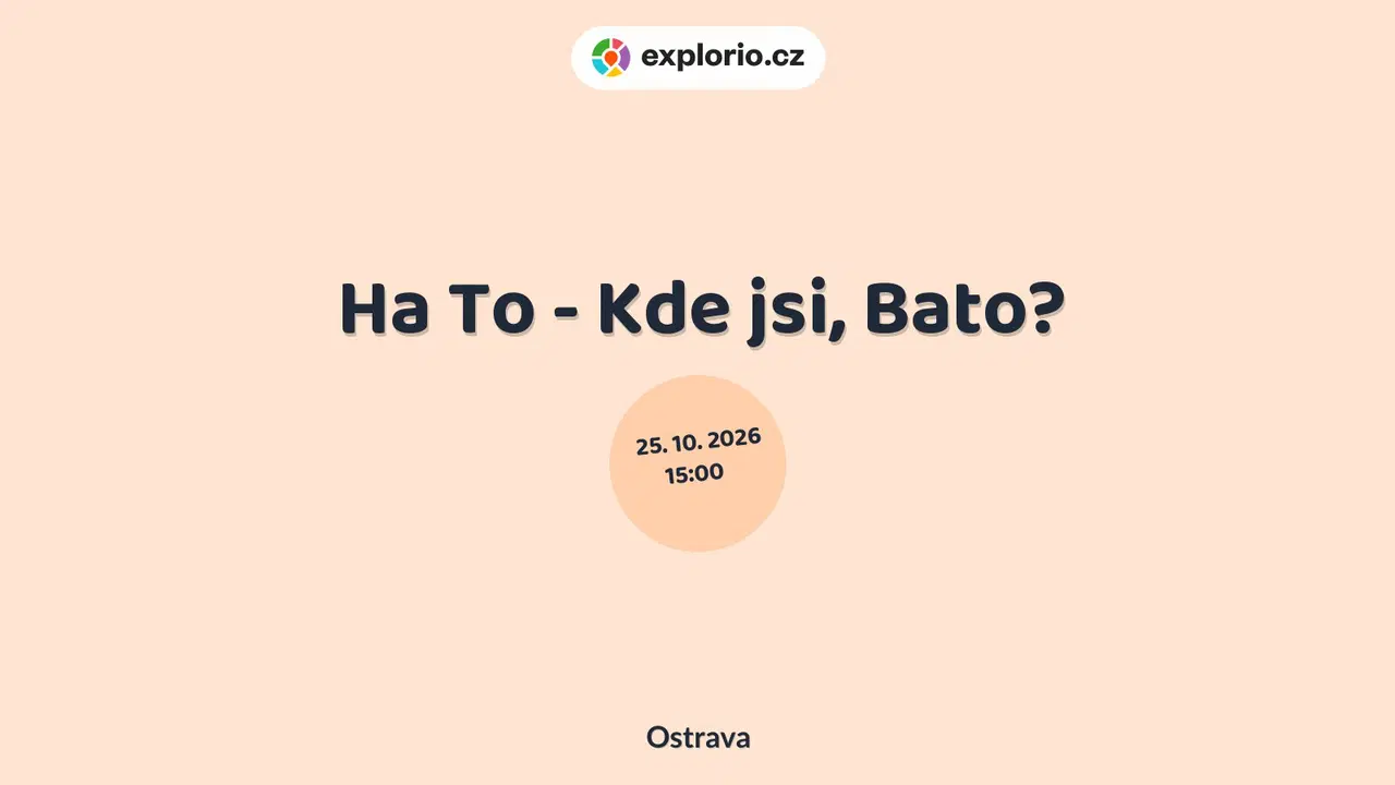 Ha To - Kde jsi, Bato? – divadlo, Hudba a Kino, Ostrava