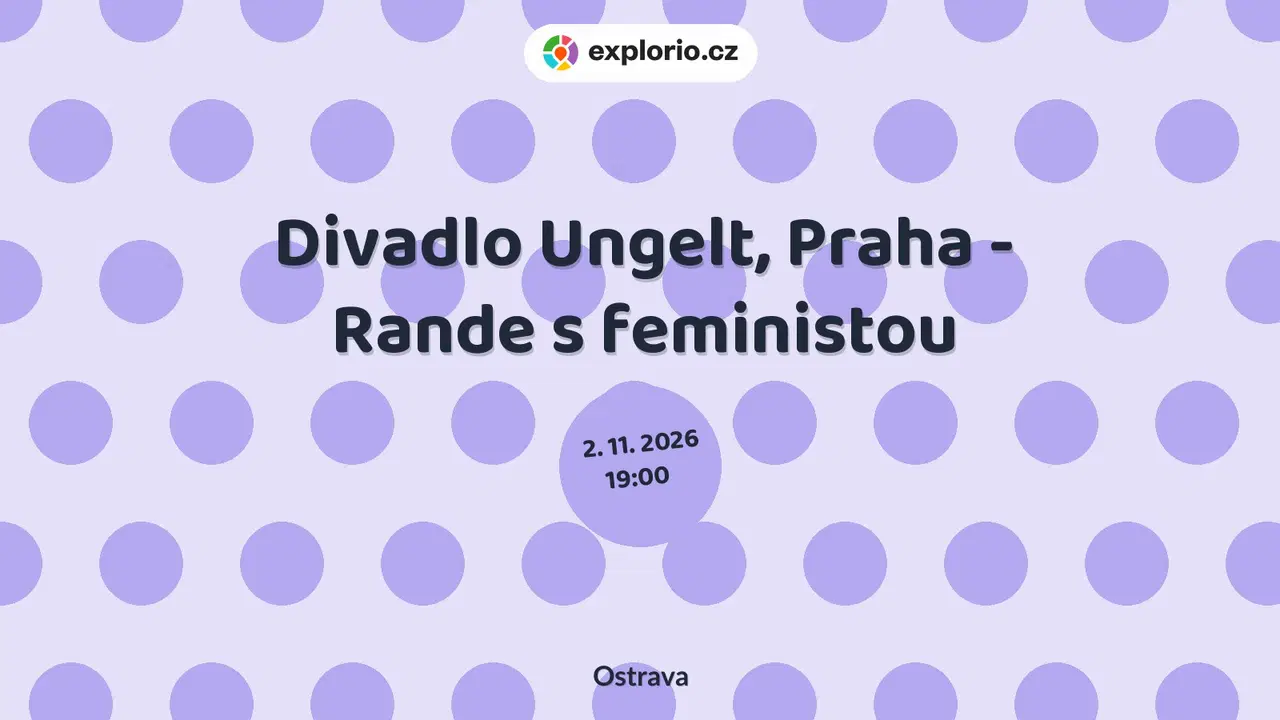 Divadlo Ungelt, Praha - Rande s feministou – divadlo, Hudba a Kino, Ostrava