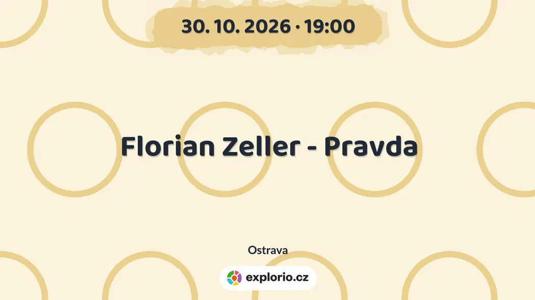 Florian Zeller - Pravda – divadlo, Hudba a Kino, Ostrava
