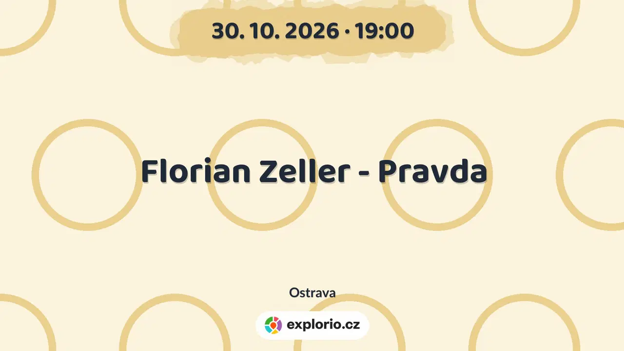 Florian Zeller - Pravda – divadlo, Hudba a Kino, Ostrava
