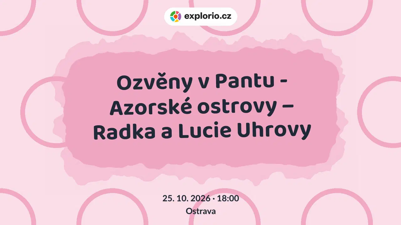 Ozvěny v Pantu - Azorské ostrovy – Radka a Lucie Uhrovy – divadlo, Hudba a Kino, Ostrava