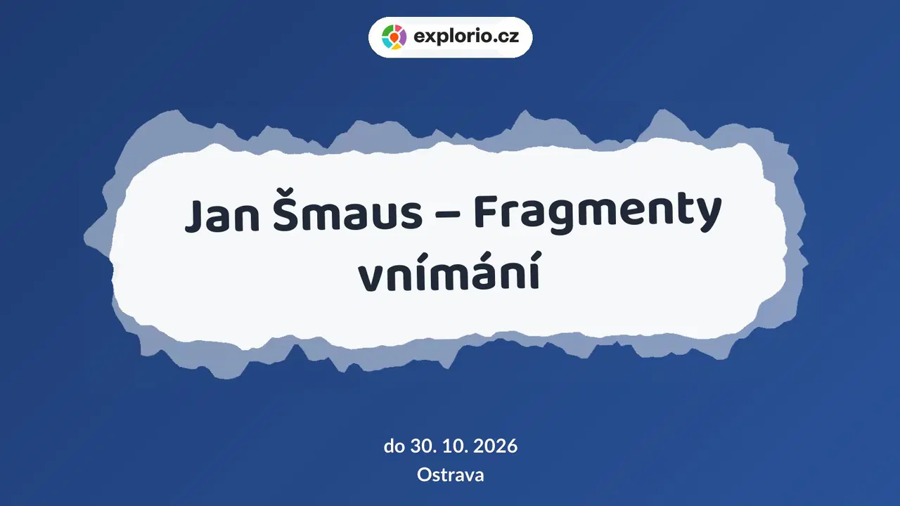 Jan Šmaus – Fragmenty vnímání – prohlídky a Muzea, Ostrava